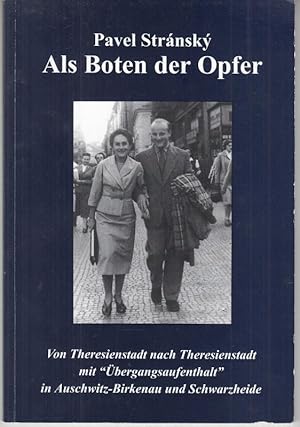 Image du vendeur pour Als Boten der Opfer. Von Theresienstadt nach Theresienstadt mit 'bergangsaufenthalt' in Auschwitz-Birkenau und Schwarzheide. mis en vente par Antiquariat Carl Wegner