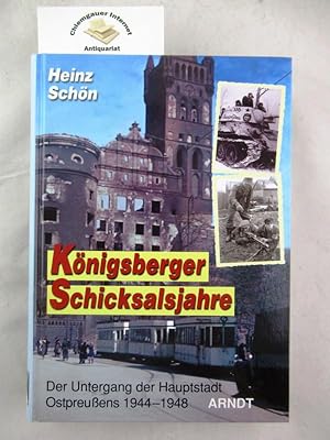 Bild des Verkufers fr Knigsberger Schicksalsjahre : der Untergang der Hauptstadt Ostpreuens ; 1944 - 48. zum Verkauf von Chiemgauer Internet Antiquariat GbR