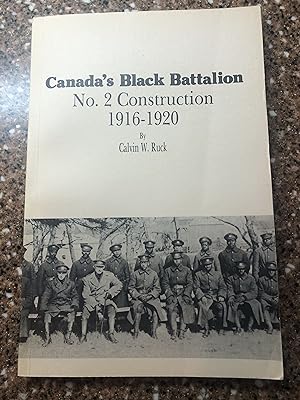 CANADA'S BLACK BATTALION NO. 2 CONSTRUCTION 1916-1920
