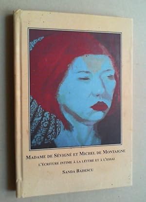 Immagine del venditore per Madame de Sevigne et Michel de Montaigne. L'ecriture intime  la lettre et  l'essai. With a Preface by Angela Cozea. venduto da Antiquariat Sander