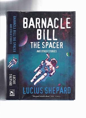 Barnacle Bill the Spacer and Other Stories -by Lucius Shepard (inc. A Little Night Music; Human H...