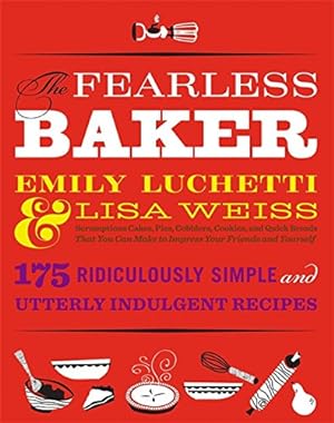 Seller image for The Fearless Baker: Scrumptious Cakes, Pies, Cobblers, Cookies, and Quick Breads that You Can Make to Impress Your Friends and Yourself for sale by Pieuler Store