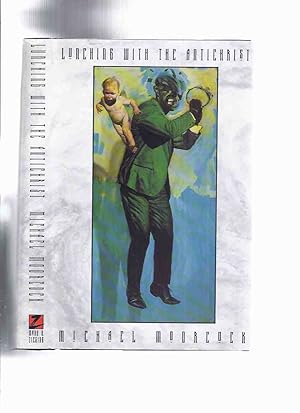 Seller image for Lunching with the Antichrist: A Family History 1925 - 2015 -by Michael Moorcock (inc. A Winter Admiral; Wheel of Fortune; Dead Singers; The Opium General; The Cairene Purse; Crossing Into Cambodia; Lunching with the Antichrist )( Anti-Christ) for sale by Leonard Shoup