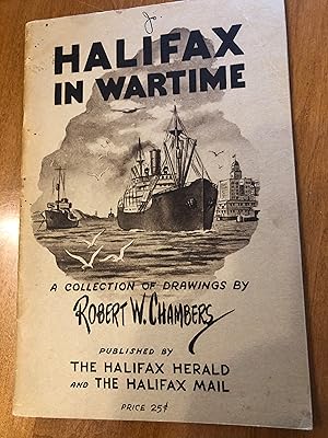 HALIFAX IN WARTIME - A Collection of Drawings by Robert W. Chambers
