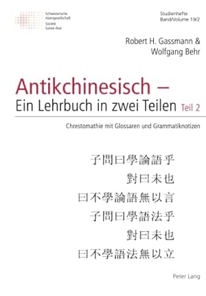 Bild des Verkufers fr ( TEIL 2 ) Antikchinesisch - Ein Lehrbuch in zwei Teilen : Teil 2: Chrestomathie mit Glossaren und Grammatiknotizen. Robert Gassmann, Wolfgang Behr / Schweizer Asiatische Studien / Etudes asiatique suisses ; 19-2 zum Verkauf von Fundus-Online GbR Borkert Schwarz Zerfa