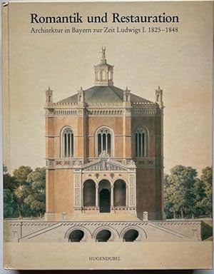 Romantik und Restauration. Architektur in Bayern zur Zeit Ludwigs I. 1825 - 1848. Ausstellung der...