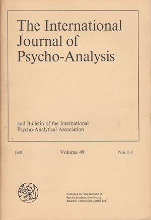 The International Journal of Psycho-Analysis Volume 49, 1968 - parts 2-3. and Bulletin of the Int...
