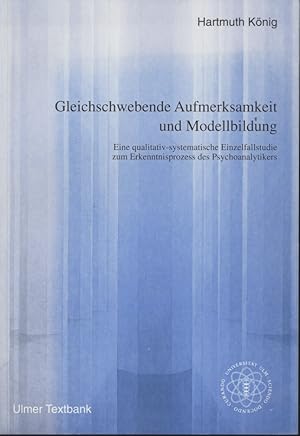 Bild des Verkufers fr Gleichschwebende Aufmerksamkeit und Modellbildung: eine qualitativ-systematische Einzelfallstudie zum Erkenntnisprozess des Psychoanalytikers. zum Verkauf von Fundus-Online GbR Borkert Schwarz Zerfa