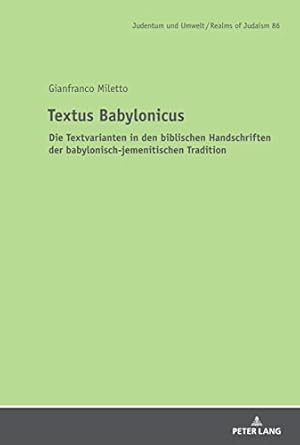 Bild des Verkufers fr Textus Babylonicus : Die Textvarianten in den biblischen Handschriften der babylonisch-jemenitischen Tradition. Judentum und Umwelt / Realms of Judaism ; 86; zum Verkauf von Fundus-Online GbR Borkert Schwarz Zerfa