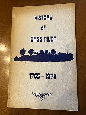 HISTORY OF BASS RIVER 1765-1955 - Commemorating The Founding of Bass River 1765
