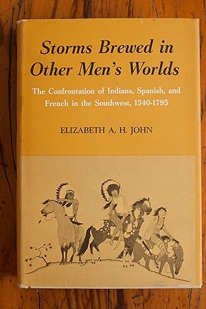 Immagine del venditore per Storms Brewed in Other Men's Worlds: Confrontation of Indians, Spanish, and the French in the Southwest 1540 - 1795 venduto da Snowden's Books
