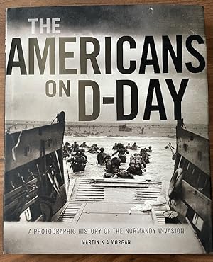 The Americans on D-Day: A Photographic History of the Normandy Invasion