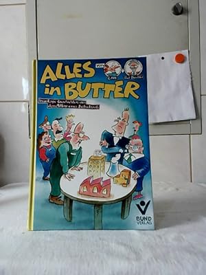Alles in Butter : irrwitzige Geschichten aus dem Alltag eines Betriebsrats. von R. Alff + Däubler.