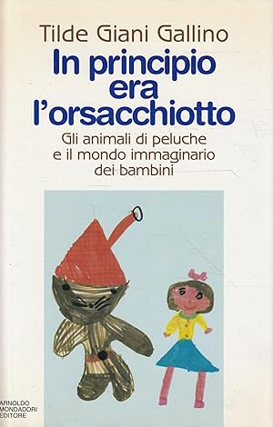 Seller image for In principio era l'orsacchiotto : gli animali di peluche e il mondo immaginario dei bambini for sale by Messinissa libri