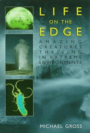 Image du vendeur pour Life on the Edge: Amazing Creatures Thriving in Extreme Environments mis en vente par WeBuyBooks