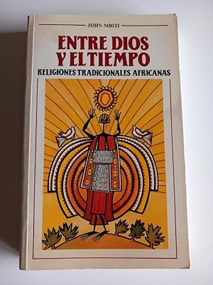 Seller image for Entre Dios y el tiempo. Religiones tradicionales africanas. for sale by El libro que vuela