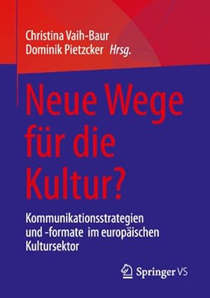 Seller image for Neue Wege fr die Kultur? : Kommunikationsstrategien und -formate im europischen Kultursektor for sale by AHA-BUCH GmbH
