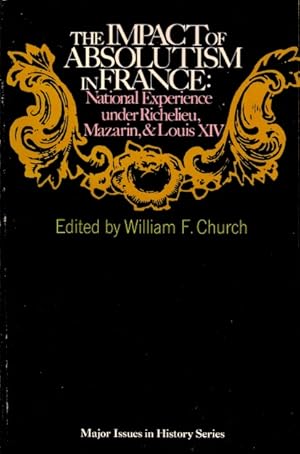 The Impact of Absolutism in France: National Experience under Richelieu, Mazarin, and Louis XIV