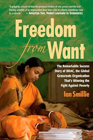 Seller image for Freedom From Want: The Remarkable Success Story of BRAC, the Global Grassroots Organization That's Winning the Fight Against Poverty for sale by Redux Books