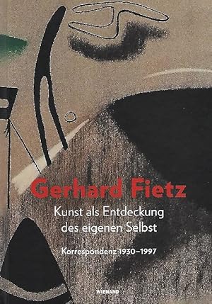 Imagen del vendedor de Gerhard Fietz : Kunst als Entdeckung des eigenen Selbst Korrespondenz 1930-1977 a la venta por Antiquariat Lcke, Einzelunternehmung