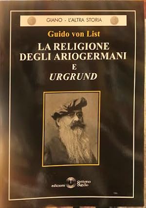 Imagen del vendedor de La religione degli Ariogermani nel suo aspetto esoterico ed essoterico seguito da Urgrund. a la venta por Libreria La Fenice di Pietro Freggio