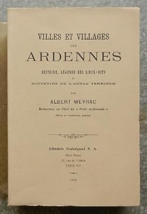 Villes et villages des Ardennes. Histoire, légende des lieux-dits et souvenirs de l'année terrible.