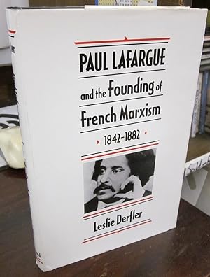 Paul Lafargue and the Founding of French Marxism, 1842-1882