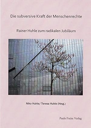 Die subversive Kraft der Menschenrechte: Rainer Huhle zum radikalen Jubiläum.
