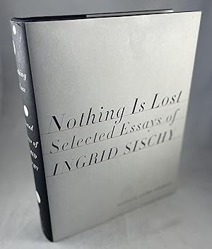 Imagen del vendedor de Nothing is Lost: Selected Essays of Ingrid Sischy a la venta por Lost Paddle Books, IOBA