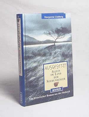 Bild des Verkufers fr Ausgesetzt : allein im Land der Seehundjger ; [ein historischer Roman aus der Steinzeit] / Margareta Lindberg. Aus dem Schwed. von Maike Drries zum Verkauf von Versandantiquariat Buchegger