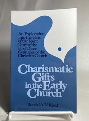 Charismatic Gifts in the Early Church: An Exploration into the Gifts of the Spirit During the Fir...