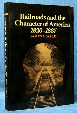 Railroads and the Character of America, 1820-1887