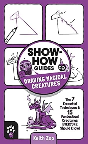 Image du vendeur pour Show-How Guides: Drawing Magical Creatures: The 7 Essential Techniques & 15 Fantastical Creatures Everyone Should Know! mis en vente par Reliant Bookstore