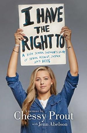 Seller image for I Have the Right To: A High School Survivor's Story of Sexual Assault, Justice, and Hope for sale by Reliant Bookstore