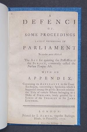 Imagen del vendedor de A Defence of some Proceedings lately depending in Parliament To render more effectual The Act for quieting the Possession of the Subject, commonly called the Nullum Tempus Act. With an appendix, Containing an Affidavit in the Court of Exchequer, concerning a Spoliation which has happened among the public Records relative to the Title of certain Estates belonging to the Duke of Portland, lately granted by the Lords of the Treasury to Sir James Lowther. a la venta por Forest Books, ABA-ILAB