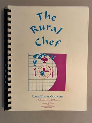 THE RURAL CHEF: Lake House Cookery, A Collection of Recipes from 1984-1992