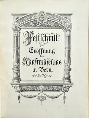 Bild des Verkufers fr Festschrift zur Erffnung des Kunstmuseums in Bern 1879 : Beitrge zur Geschichte der Kunst und des Kunsthandwerks in Bern im 15., 16. und 17. Jahrhundert. Herausgegeben von der Bernischen Knstlergesellschaft zur Erffnung des Kunstmuseums. Mit sieben Initialen, nach den Originalien gezeichnet von Chr. Bhler, Custos der Berner Kunstsammlung, vier Kunstbeilagen und zwei Illustrationen im Text. zum Verkauf von Franz Khne Antiquariat und Kunsthandel