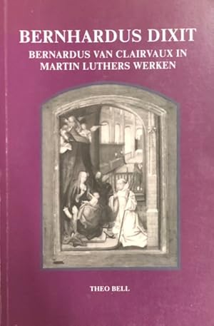 Bild des Verkufers fr Bernhardus dixit. Bernardus van Clairvaux in Martin Luthers werken zum Verkauf von Antiquariaat Schot