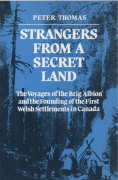 Immagine del venditore per STRANGERS FROM A SECRET LAND; The Voyages of the Brig Albion and the Founding of the First Welsh Settlements in Canada venduto da Harry E Bagley Books Ltd