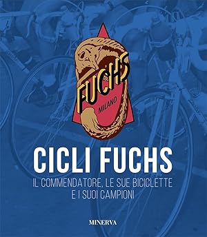 Bild des Verkufers fr Cicli Fuchs. Il commendatore, le sue biciclette e i suoi campioni zum Verkauf von Libro Co. Italia Srl