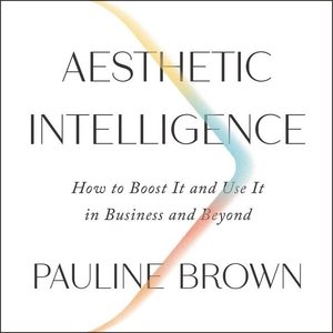 Seller image for Aesthetic Intelligence : How to Boost It and Use It in Business and Beyond for sale by GreatBookPrices