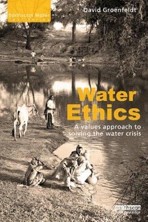 Seller image for Water Ethics: A Values Approach to Solving the Water Crisis (Earthscan Water Text) for sale by WeBuyBooks