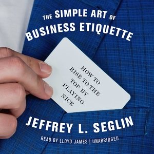 Image du vendeur pour Simple Art of Business Etiquette : How to Rise to the Top by Playing Nice mis en vente par GreatBookPrices