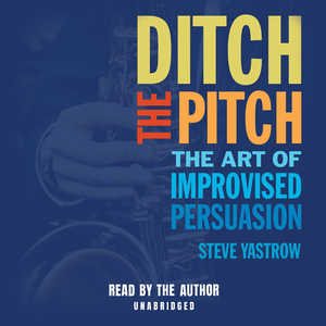 Imagen del vendedor de Ditch the Pitch : The Art of Improvised Persuasion a la venta por GreatBookPrices