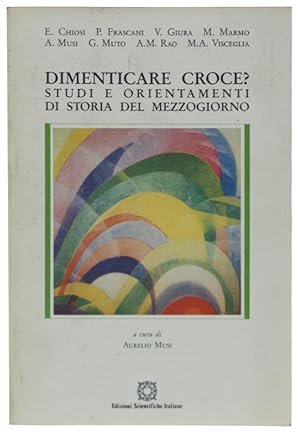 Immagine del venditore per DIMENTICARE CROCE? STUDI E ORIENTAMENTI DI STORIA DEL MEZZOGIORNO.: venduto da Bergoglio Libri d'Epoca