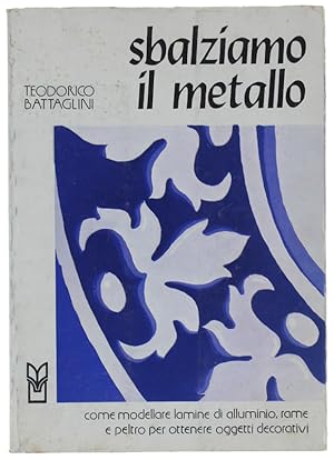 SBALZIAMO IL METALLO. Come modellare lamine di alluminio, rame e peltro per ottenere oggetti deco...