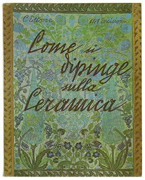 COME SI DIPINGE SULLA CERAMICA per uso delle scuole dell'artigianato e dei dilettanti.: