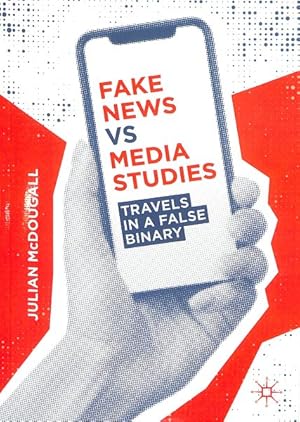Seller image for Fake News Vs Media Studies : Travels in a False Binary for sale by GreatBookPrices