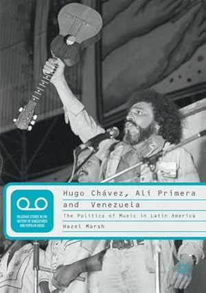 Seller image for Hugo Chvez, Al Primera and Venezuela : The Politics of Music in Latin America for sale by GreatBookPrices