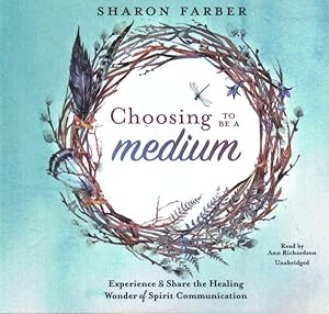 Seller image for Choosing to Be a Medium : Experience & Share the Healing Wonder of Spirit Communication for sale by GreatBookPrices
